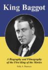 King Baggot : A Biography and Filmography of the First King of the Movies - Book