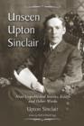 Unseen Upton Sinclair : Nine Unpublished Stories, Essays and Other Works - Book