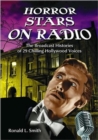 Horror Stars on Radio : The Broadcast Histories of 29 Chilling Hollywood Voices - Book