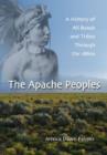The Apache Peoples : A History of All Bands and Tribes Through the 1880s - Book