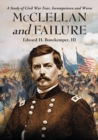 McClellan and Failure : A Study of Civil War Fear, Incompetence and Worse - Book