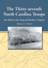 The Thirty-seventh North Carolina Troops : Tar Heels in the Army of Northern Virginia - Book