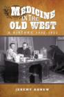 Medicine in the Old West : A History, 1850-1900 - Book