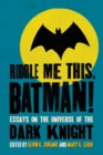 Riddle Me This, Batman! : Essays on the Universe of the Dark Knight - Book