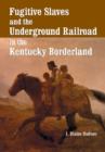 Fugitive Slaves and the Underground Railroad in the Kentucky Borderland - Book