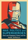 War, Politics and Superheroes : Ethics and Propaganda in Comics and Film - Book