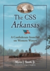 The CSS Arkansas : A Confederate Ironclad on Western Waters - Book