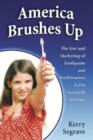 America Brushes Up : The Use and Marketing of Toothpaste and Toothbrushes in the Twentieth Century - Book
