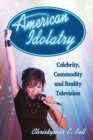 American Idolatry : Celebrity, Commodity and Reality Television - Book