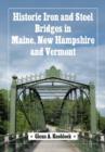 Historic Iron and Steel Bridges in Maine, New Hampshire and Vermont - Book