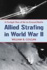 Allied Strafing in World War II : A Cockpit View of Air to Ground Battle - Book