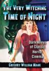 The Very Witching Time of Night : Dark Alleys of Classic Horror Cinema - Book