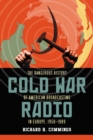 Cold War Radio : The Dangerous History of American Broadcasting in Europe, 1950-1989 - eBook