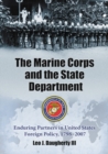 The Marine Corps and the State Department : Enduring Partners in United States Foreign Policy, 1798-2007 - eBook