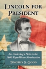 Lincoln for President : An Underdog's Path to the 1860 Republican Nomination - eBook