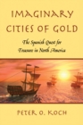 Imaginary Cities of Gold : The Spanish Quest for Treasure in North America - eBook