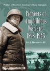 Pioneers of Amphibious Warfare, 1898-1945 : Profiles of Fourteen American Military Strategists - eBook