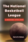 The National Basketball League : A History, 1935-1949 - eBook