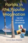 Florida in the Popular Imagination : Essays on the Cultural Landscape of the Sunshine State - eBook