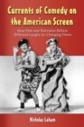 Currents of Comedy on the American Screen : How Film and Television Deliver Different Laughs for Changing Times - eBook
