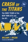 Crash of the Titans : The Early Years of the New York Jets and the AFL, rev. ed. - eBook