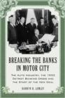 Breaking the Banks in Motor City : The Auto Industry, the 1933 Detroit Banking Crisis and the Start of the New Deal - eBook