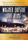 Wagner Outside the Ring : Essays on the Operas, Their Performance and Their Connections with Other Arts - eBook