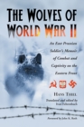 The Wolves of World War II : An East Prussian Soldier's Memoir of Combat and Captivity on the Eastern Front - eBook