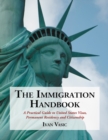 The Immigration Handbook : A Practical Guide to United States Visas, Permanent Residency and Citizenship - eBook