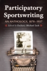 Participatory Sportswriting : An Anthology, 1870-1937 - eBook