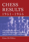 Chess Results, 1951-1955 : A Comprehensive Record with 1,620 Tournament Crosstables and 144 Match Scores, with Sources - eBook