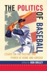 The Politics of Baseball : Essays on the Pastime and Power at Home and Abroad - eBook