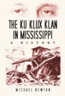 The Ku Klux Klan in Mississippi : A History - eBook