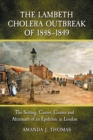 The Lambeth Cholera Outbreak of 1848-1849 : The Setting, Causes, Course and Aftermath of an Epidemic in London - eBook