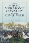 The First Vermont Cavalry in the Civil War : A History - eBook