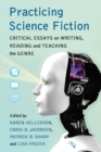 Practicing Science Fiction : Critical Essays on Writing, Reading and Teaching the Genre - eBook