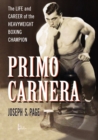 Primo Carnera : The Life and Career of the Heavyweight Boxing Champion - eBook