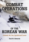 Combat Operations of the Korean War : Ground, Air, Sea, Special and Covert - eBook