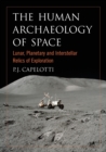 The Human Archaeology of Space : Lunar, Planetary and Interstellar Relics of Exploration - Book
