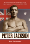 Peter Jackson : A Biography of the Australian Heavyweight Champion, 1860-1901 - Book