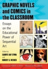 Graphic Novels and Comics in the Classroom : Essays on the Educational Power of Sequential Art - Book
