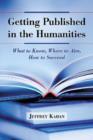 Getting Published in the Humanities : What to Know, Where to Aim, How to Succeed - Book