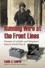 Running Wire at the Front Lines : Memoir of a Radio and Telephone Man in World War II - Book