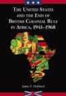 The United States and the End of British Colonial Rule in Africa : 1941-1968 - Book