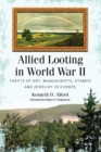 Allied Looting in World War II : Thefts of Art, Manuscripts, Stamps and Jewelry in Europe - Book
