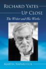 Richard Yates Up Close : The Writer and His Works - Book