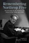 Remembering Northrop Frye : Recollections by His Students and Others in the 1940s and 1950s - Book
