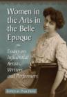 Women in the Arts in the Belle Epoque : Essays on Influential Artists, Writers and Performers - Book