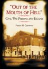 Out of the Mouth of Hell : Civil War Prisons and Escapes - Book