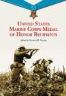 United States Marine Corps Medal of Honor Recipients : A Comprehensive Registry, Including U.S. Navy Medical Personnel Honored for Serving Marines in Combat - Book